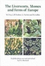 The Liverworts, Mosses and Ferns of Europe