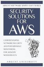 Security Solutions for AWS: Understanding Network Security and Performance Monitoring for Amazon Web Services