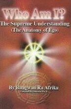 Who Am I?: The Supreme Understanding (the Anatomy of Ego)