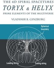 The 4D Spiral Spacetimes Toryx & Helyx - Prime Elements of the Multiverse