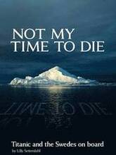 Not My Time to Die - Titanic and the Swedes on Board