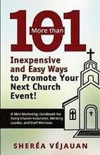 More than...101 Inexpensive and Easy Ways to Promote YOUR Church Event: A Mini-Marketing Handbook for Every Church Volunteer, Ministry Leader, and Sta