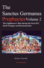 The Sanctus Germanus Prophecies: The Light Bearer's Role During the Post 2012 Earth Changes and Reconstruction