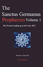 The Sanctus Germanus Prophecies Volume 1: The Events Leading up to the Year 2012