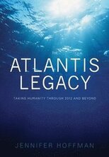 The Atlantis Legacy: Taking Humanity Through 2012 and Beyond