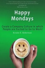 Happy Mondays: Create a Company Culture in which People Love to Go to Work!