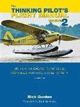 The Thinking Pilot's Flight Manual: Or, How to Survive Flying Little Airplanes and Have a Ball Doing It, Volume 2