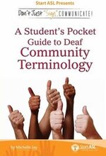 Don't Just Sign... Communicate!: A Student's Pocket Guide to Deaf Community Terminology