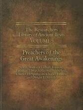 The Researchers Library of Ancient Texts - Volume V: Preachers of the Great Awakenings: Select Works of Gilbert Tennent, Jonathan Edwards, George Whit