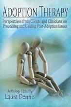 Adoption Therapy: Perspectives from Clients and Clinicians on Processing and Healing Post-Adoption Issues
