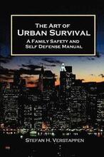 The Art of Urban Survival, A Family Safety and Self Defense Manual