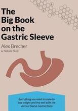 The Big Book on the Gastric Sleeve: Everything You Need to Know to Lose Weight and Live Well with the Vertical Sleeve Gastrectomy