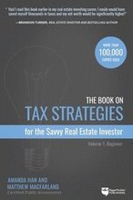 The Book on Tax Strategies for the Savvy Real Estate Investor: Powerful Techniques Anyone Can Use to Deduct More, Invest Smarter, and Pay Far Less to