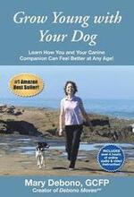 Grow Young with Your Dog: Learn How You and Your Canine Companion Can Feel Better at Any Age!