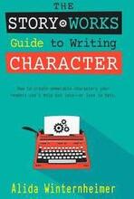 The Story Works Guide to Writing Character: How to create characters your readers will love--or love to hate.