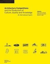 Architecture Competitions and the Production of Culture, Quality and Knowledge