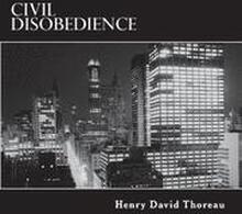 Civil Disobedience: Resistance to Civil Government