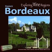 Exploring Wine Regions - Bordeaux France: Discover Wine, Food, Castles, and the French Way of Life