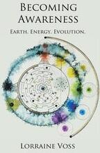 Becoming Awareness: Earth. Energy. Evolution.