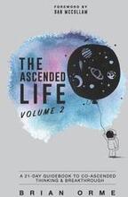 The Ascended Life: Volume 2: A 21-Day Guidebook to Co-Ascended Thinking & Breakthrough