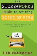 The Story Works Guide to Writing Point of View: How to harness the power of POV and write amazing narratives.