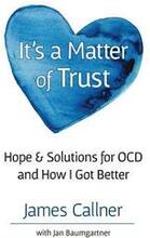 It's a Matter of Trust: Hope & Solutions for OCD and How I Got Better