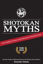 Shotokan Myths: The Forbidden Answers to the Mysteries of Shotokan Karate