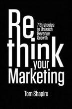 Rethink Your Marketing: 7 Strategies to Unleash Revenue Growth