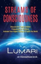 Streams Of Consciousness: Discover the Twelve Hidden Frequencies of Creation. Activate Your Higher Calling and Uplift Our World.