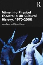 Mime into Physical Theatre: A UK Cultural History 1970?2000