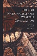 Turkish Nationalism and Western Civilization; Selected Essays