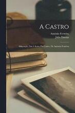 A Castro; adaptao, em 4 actos, da Castro, de Antnio Ferreira