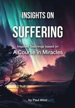 Insights on Suffering - Inspired Teachings based on A Course in Miracles