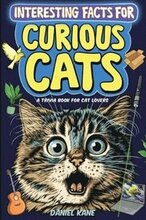 Interesting Facts for Curious Cats, A Trivia Book for Adults & Teens