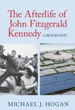 The Afterlife of John Fitzgerald Kennedy