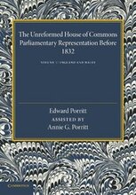 The Unreformed House of Commons: Volume 1, England and Wales