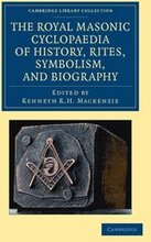 The Royal Masonic Cyclopaedia of History, Rites, Symbolism, and Biography