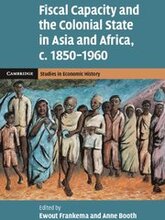 Fiscal Capacity and the Colonial State in Asia and Africa, c.1850-1960