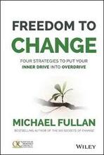 Freedom to Change: Four Strategies to Put Your Inner Drive into Overdrive