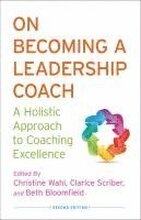 On Becoming a Leadership Coach: A Holistic Approach to Coaching Excellence 2nd Edition