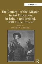 The Concept of the 'Master' in Art Education in Britain and Ireland, 1770 to the Present