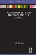 Journalism Between the State and the Market