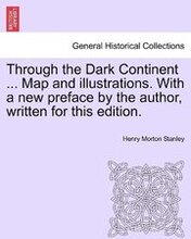 Through the Dark Continent ... Map and illustrations. With a new preface by the author, written for this edition. VOL. I