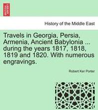 Travels in Georgia, Persia, Armenia, Ancient Babylonia ... during the years 1817, 1818, 1819 and 1820. With numerous engravings. VOL. II
