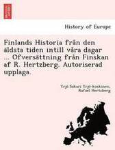 Finlands Historia från den äldsta tiden intill våra dagar ... Öfversättning från Finskan af R. Hertzberg. Autoriserad upplaga.