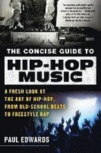 The Concise Guide to Hip-Hop Music: A Fresh Look at the Art of Hip-Hop, from Old-School Beats to Freestyle Rap