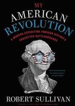 My American Revolution: A Modern Expedition Through History's Forgotten Battlegrounds