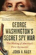 George Washington's Secret Spy War: The Making of America's First Spymaster