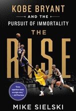 Rise: Kobe Bryant And The Pursuit Of Immortality