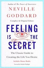 Feeling Is the Secret: The Classic Guide to Creating the Life You Desire